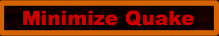 How to minimize quake (to bottom right area close to the clock)